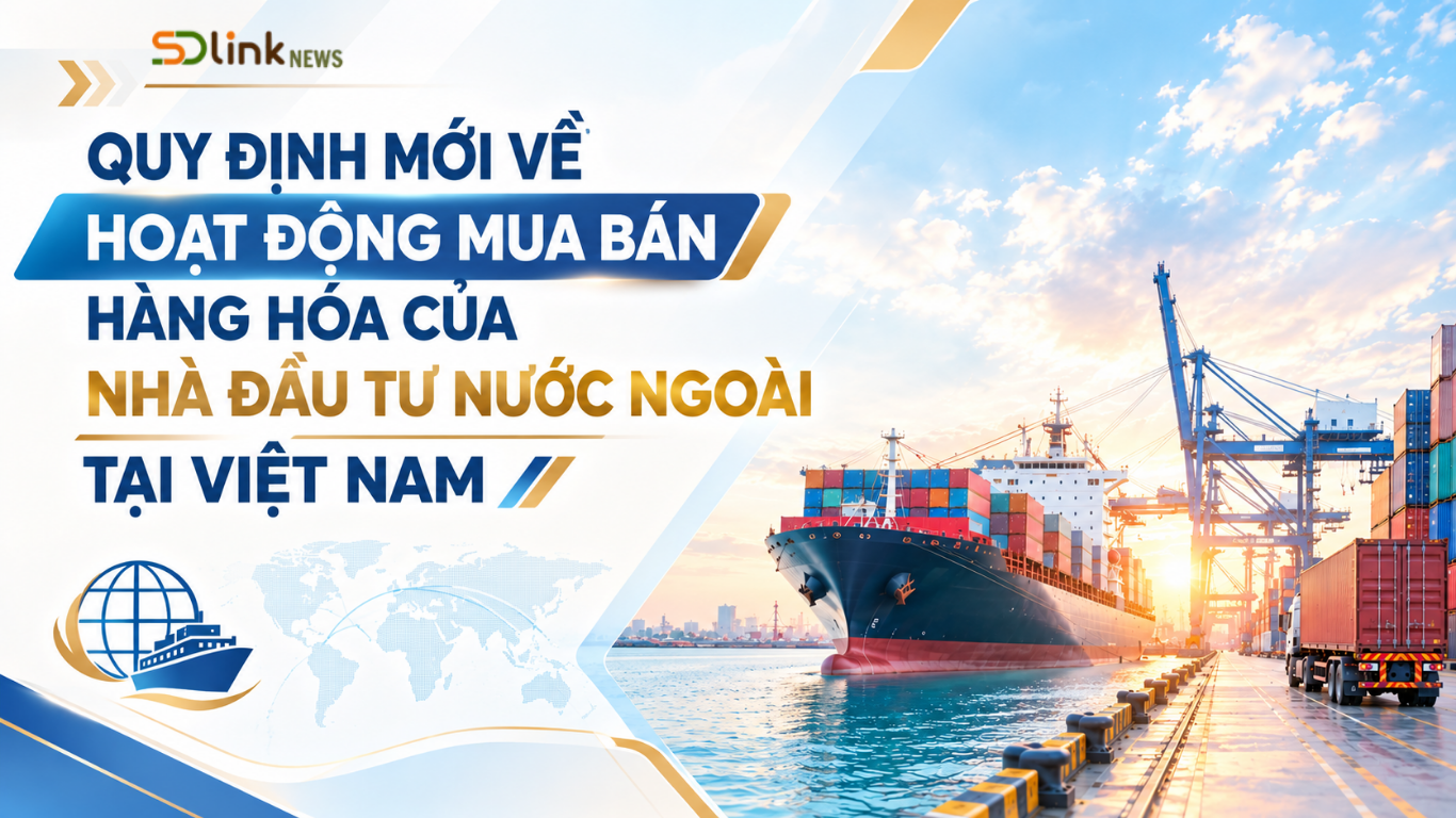 Ảnh chính Quy định mới về hoạt động mua bán hàng hóa của nhà đầu tư nước ngoài tại Việt Nam
